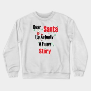 Dear Santa Its Actually A Funny Story Crewneck Sweatshirt